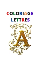 Coloriage Lettres: Coloriage Lettres B08MVZFTD6 Book Cover