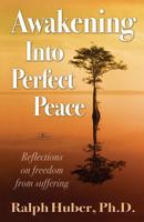 Awakening Into Perfect Peace: Reflections on Freedom from Suffering 1612641393 Book Cover