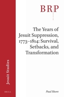 The Years of Jesuit Suppression, 1773-1814: Survival, Setbacks, and Transformation 9004421084 Book Cover