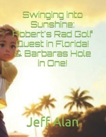 Swinging into Sunshine: Robert's Rad Golf Quest in Florida! & Barbaras Hole in One! (Explore, Imagine, Discover: QuestKiddo Books - Embark on Enchanting Journeys of Imagination!) B0CQ4J382X Book Cover