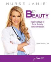 B12 Beauty: 12 Ways to Total Beauty Transformation 0979728614 Book Cover