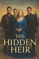 The Hidden Heir (Crowns Of The Shadow) B0FNX9G97C Book Cover