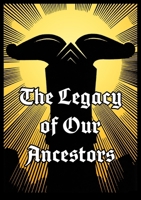 The Legacy of Our Ancestors 199691507X Book Cover