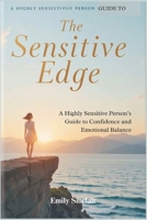 THE SENSITIVE EDGE: A Highly Sensitive Person’s Guide to Confidence and Emotional Balance B0F3DG7GCB Book Cover