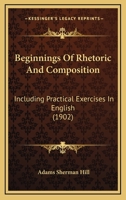 Beginnings Of Rhetoric And Composition, Including Practical Exercises In English 1144725739 Book Cover