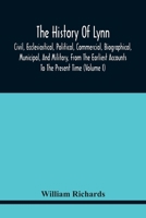 The History of Lynn, Civil, Ecclesiastical, Political, Commercial, Biographical, Municipal, and Military, from the Earliest Accounts to the Present Time Volume 1 9354442331 Book Cover