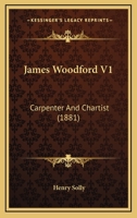 James Woodford V1: Carpenter And Chartist 1240878273 Book Cover