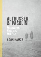 Althusser and Pasolini: Philosophy, Marxism, and Film 1137566515 Book Cover