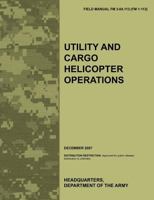 Utility and Cargo Helicopter Operations: The Official U.S. Army Field Manual FM 3-04.113 (FM 1-113) 1780399065 Book Cover