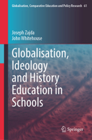 Globalisation, Ideology and History Education in Schools (Globalisation, Comparative Education and Policy Research, 61) 3032245087 Book Cover