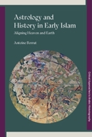Aligning Heaven and Earth in Early Islam: Astrology and the Construction of Historical Knowledge (Critical Approaches to Arabic Historiography) 1399558250 Book Cover