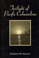 Twilight of Pacific Colonialism 0533160073 Book Cover