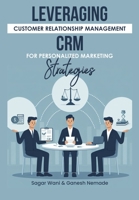 LEVERAGING CUSTOMER RELATIONSHIP MANAGEMENT CRM FOR PERSONALIZED MARKETING STRATEGIES: CRM B0CL243FCK Book Cover