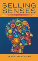 Selling Senses: Unlocking the Power of Sensory Sales and Inner Wisdom B0G3Y6KC23 Book Cover