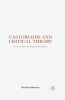Castoriadis and Critical Theory: Crisis, Critique and Radical Alternatives 1137034459 Book Cover