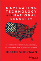 Navigating Technology and National Security : The Intersection of CFIUS, Team Telecom, AI Controls, and Other Regulations 1394332572 Book Cover
