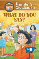 What Do You Say? (Reader's Clubhouse Level 2 Reader) 0764132989 Book Cover