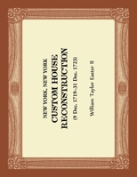 New York, New York - Custom House Reconstruction, 9 Dec 1719 - 31 Dec 1723 0788457977 Book Cover
