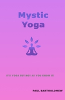 Mystic Yoga: The Art of Knowing Nothing 1536865265 Book Cover