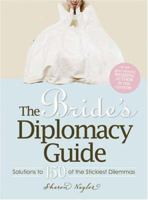 The Bride's Diplomacy Guide: Answers to 150 of the Most Crucial and Annoying Questions That Face a BridetoBe 1598693220 Book Cover