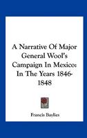 A Narrative of Major General Wool's Campaign in Mexico, in the Years 1846, 1847, and 1848 1019139757 Book Cover