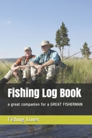 Fishing Log Book: a great companion for a GREAT FISHERMAN 1694243044 Book Cover
