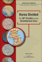 Korea Divided: 38th Parallel And The Demilitarized Zone (Arbitrary Borders) 0791078299 Book Cover