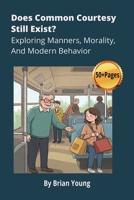 Does Common Courtesy Still Exist? Exploring Manners, Morality, And Modern Behavior B0FH748YHY Book Cover
