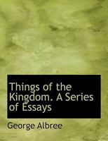 Things of the Kingdom. A Series of Essays 0530190133 Book Cover