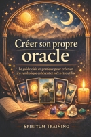 Créer son propre oracle: Le guide clair et pratique pour créer un jeu symbolique cohérent et prêt à être utilisé (French Edition) B0GW3L737L Book Cover