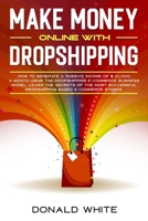 MAKE MONEY ONLINE WITH DROPSHIPPING: HOW TO GENERATE A PASSIVE INCOME OF $ 10,000 A MONTH USING THE DROPSHIPPING E-COMMERCE BUSINESS MODEL. LEARN THE ... OF GREATER SUCCESS. (Passive Income online) 1670747840 Book Cover