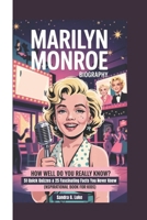 MARILYN MONROE BIOGRAPHY: How Well Do You Really Know? 51 Quick Quizzes & 25 Fascinating Facts You Never Knew (Inspirational Book For Kids) B0F5B9XCMF Book Cover