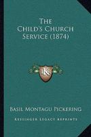 The Child's Church Service 110438440X Book Cover