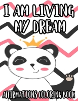 I Am Living My Dream Affirmations Coloring Book: Stress Relieving And Positivity Boosting Coloring Sheets, Designs Of Florals, Birds, And More To Color B08PQSL4M9 Book Cover