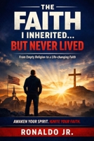 The Faith I Inherited... But Did Not Live B0FHFX53GK Book Cover
