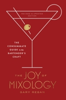 The Joy of Mixology: The Consummate Guide to the Bartender's Craft 0609608843 Book Cover