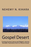 Gospel Desert: : Ecology, Society and Religion Among Nomadic Pastoralists North of Mount Kenya 1537381725 Book Cover