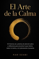 El arte de la calma: 52 historias zen, prácticas de atención plena y reflexiones para encontrar la paz interior, reducir el estrés y vivir plenamente el presente. (Spanish Edition) B0HCLQ6N96 Book Cover