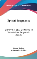 Epicvri Fragmenta: Librorvm II Et XI De Natvra In Voluminibvs Papyraceis (1818) 1168041392 Book Cover