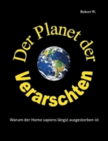 Der Planet der Verarschten: Warum der Homo sapiens längst ausgestorben ist 3751999388 Book Cover