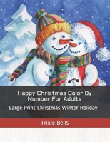 Happy Christmas Color By Number For Adults: Large Print Christmas Winter Holiday B08MHGWF6V Book Cover
