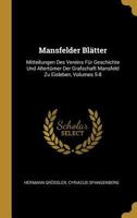 Mansfelder Bl�tter: Mitteilungen Des Vereins F�r Geschichte Und Altert�mer Der Grafschaft Mansfeld Zu Eisleben, Volumes 5-8 0270486593 Book Cover