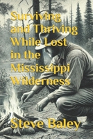 Surviving and Thriving While Lost in the Mississippi Wilderness B0F1DJNMH7 Book Cover