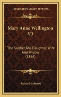 Mary Anne Wellington V3: The Soldier's Daughter, Wife And Widow 054860858X Book Cover