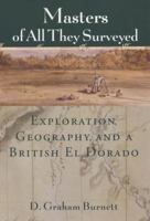 Masters of All They Surveyed: Exploration, Geography, and a British El Dorado 0226081214 Book Cover