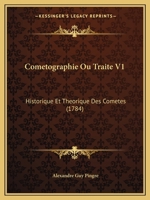 Cometographie Ou Traite V1: Historique Et Theorique Des Cometes (1784) 1165387239 Book Cover