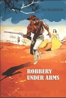 Robbery Under Arms: A Story of Life and Adventure in the Bush and in the Goldfields of Australia 1546427619 Book Cover