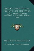 Black's Guide To The Counties Of Hereford And Monmouth: Described In Alphabetical Order 1246791285 Book Cover