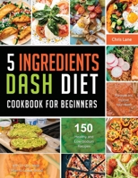 5 Ingredients Dash Diet Cookbook for Beginners 2021 180367976X Book Cover