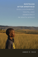 Nostalgia After Apartheid: Disillusionment, Youth, and Democracy in South Africa 0268108773 Book Cover